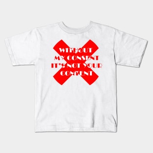 Without my consent It's not your content Kids T-Shirt